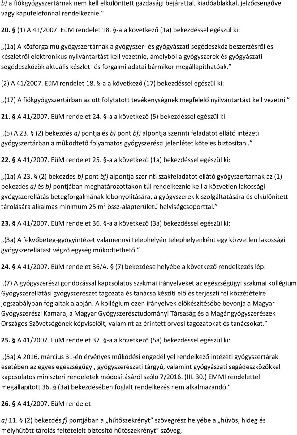 gyógyszerek és gyógyászati segédeszközök aktuális készlet- és forgalmi adatai bármikor megállapíthatóak. (2) A 41/2007. EüM rendelet 18.