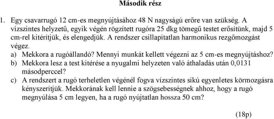 A rendzer cillapíalan harmoniku rezgőmozgá végez. a) Mekkora a rugóállandó? Mennyi munká kelle végezni az 5 cm-e megnyújához?