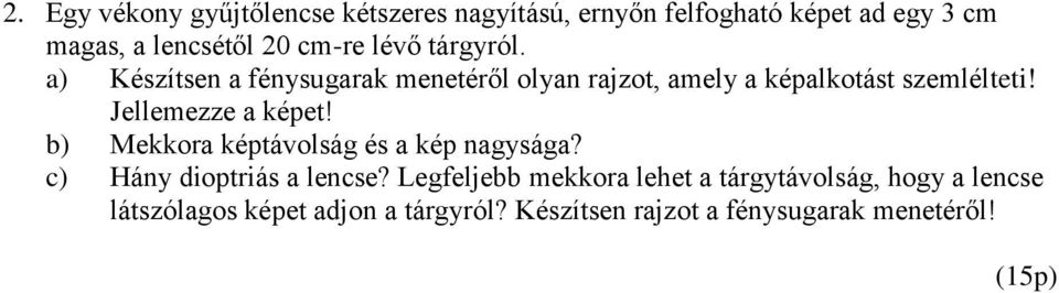 ellemezze a képe! b) Mekkora képávolág é a kép nagyága? c) Hány diopriá a lence?