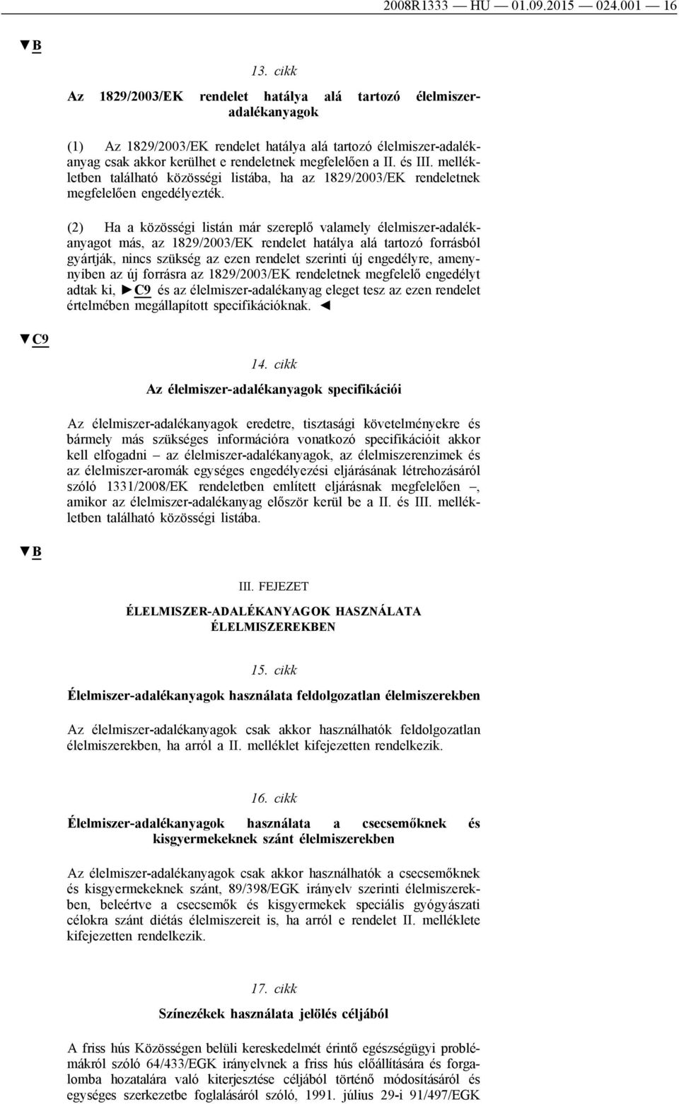 és III. mellékletben található közösségi listába, ha az 1829/2003/EK rendeletnek megfelelően engedélyezték.