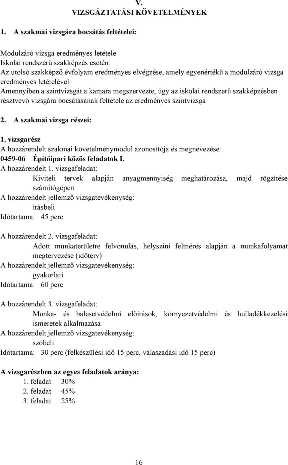 eredményes letételével Amennyiben a szintvizsgát a kamara megszervezte, úgy az iskolai rendszerű szakképzésben résztvevő vizsgára bocsátásának feltétele az eredményes szintvizsga 2.