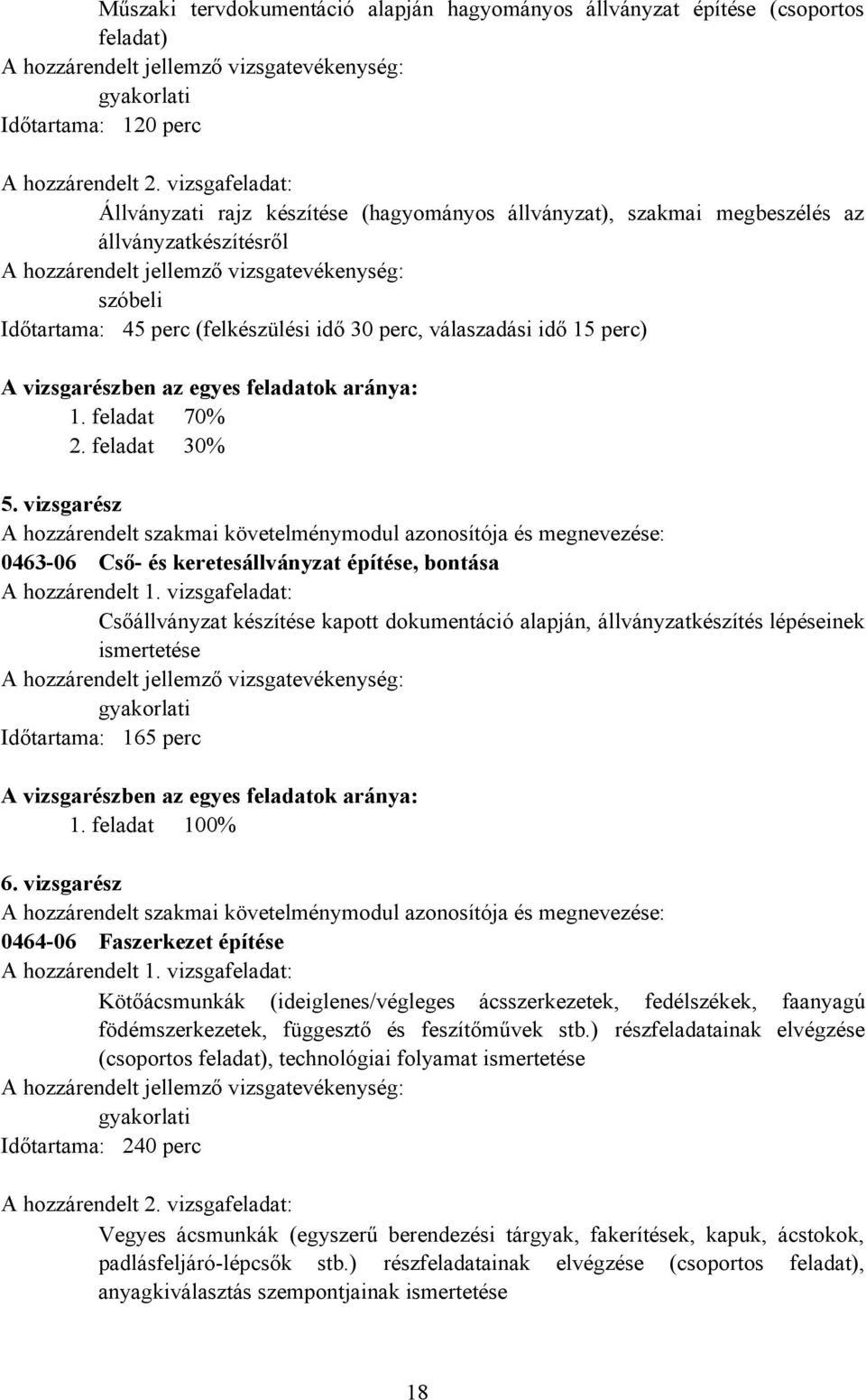 vizsgarészben az egyes feladatok aránya: 1. feladat 70% 2. feladat 30% 5.