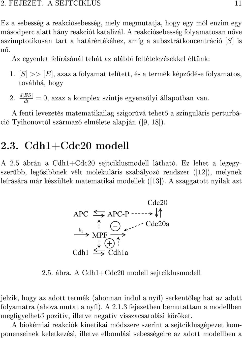 [S] >> [E], azaz a folyamat telített, és a termék képz dése folyamatos, továbbá, hogy 2. d[es] dt = 0, azaz a komplex szintje egyensúlyi állapotban van.