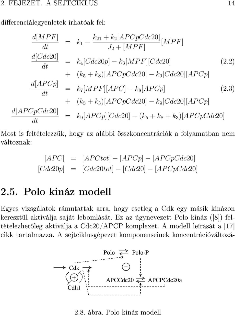 2) + (k 5 + k 8 )[AP CpCdc20] k 9 [Cdc20][AP Cp] = k 7 [MP F ][AP C] k 8 [AP Cp] (2.