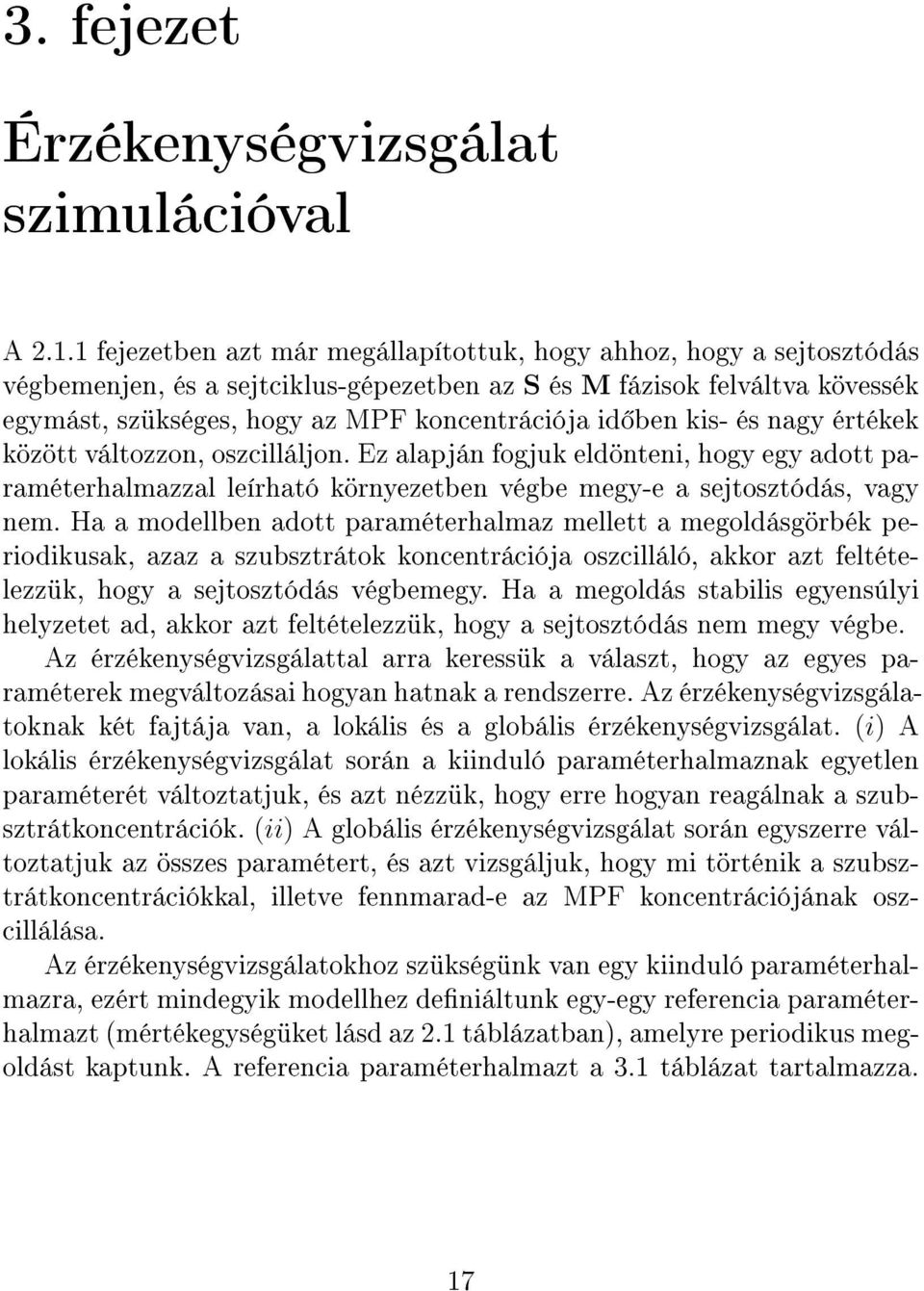 ben kis- és nagy értékek között változzon, oszcilláljon. Ez alapján fogjuk eldönteni, hogy egy adott paraméterhalmazzal leírható környezetben végbe megy-e a sejtosztódás, vagy nem.