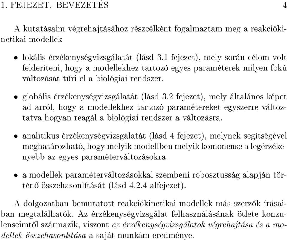 2 fejezet), mely általános képet ad arról, hogy a modellekhez tartozó paramétereket egyszerre változtatva hogyan reagál a biológiai rendszer a változásra.