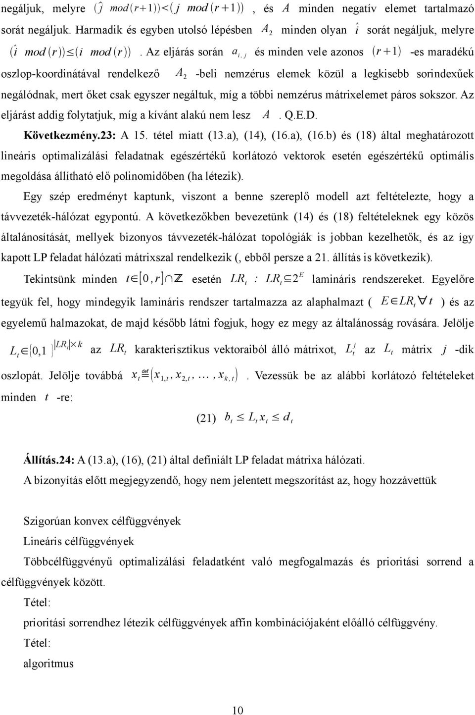 többi nemzérus mátrixelemet páros sokszor. Az eljárást addig folytatjuk, míg a kívánt alakú nem lesz A. Q.E.D. Következmény.23: A 5. tétel miatt (3.a), (4), (6.a), (6.