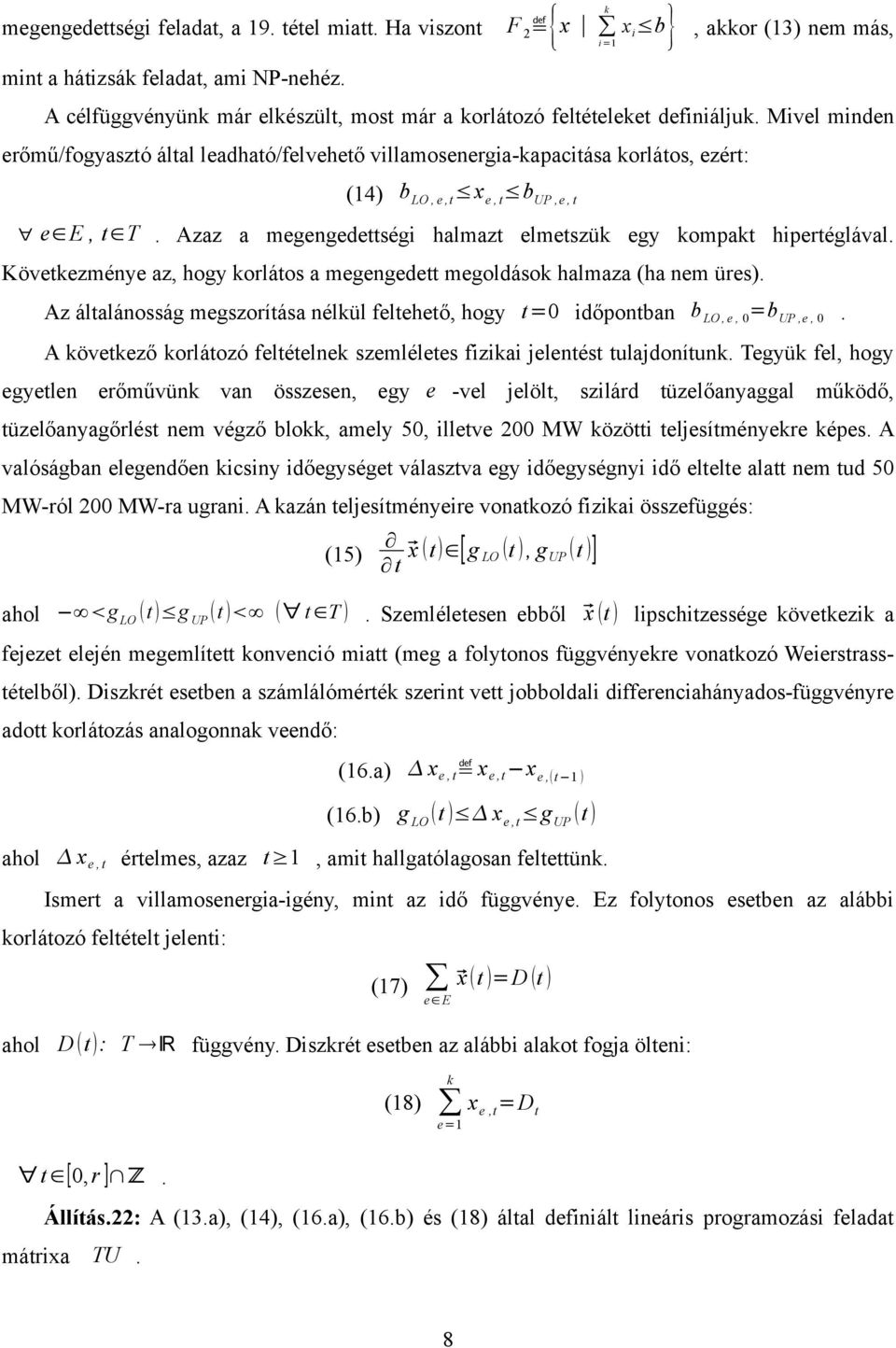 Mivel minden erőmű/fogyasztó által leadható/felvehető villamosenergia-kapacitása korlátos, ezért: (4) b LO, e,t x e, t b UP,e, t e E, t T.