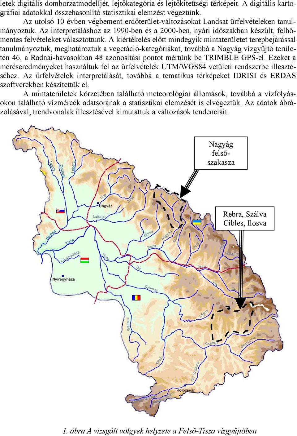 Az interpretáláshoz az 1990-ben és a 2000-ben, nyári időszakban készült, felhőmentes felvételeket választottunk.