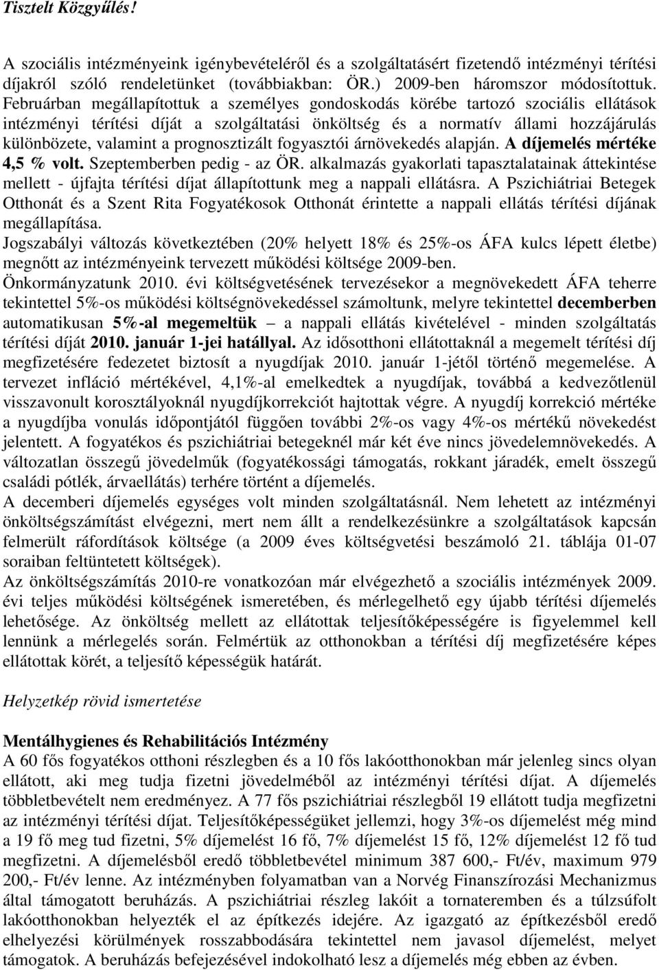 prognosztizált fogyasztói árnövekedés alapján. A díjemelés mértéke 4,5 % volt. Szeptemberben pedig - az ÖR.