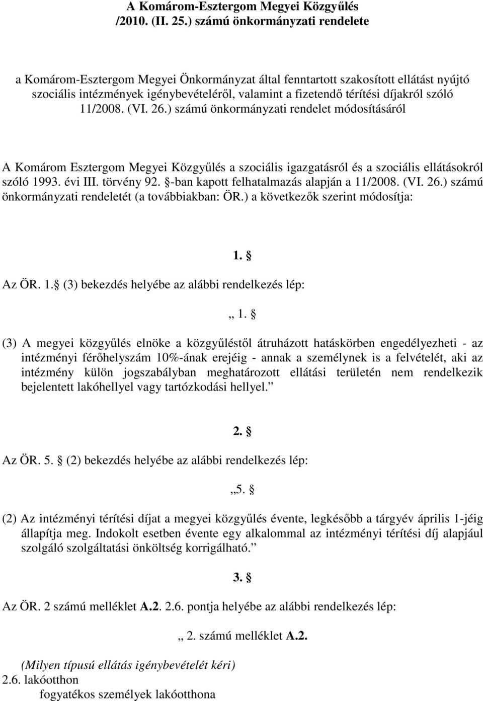 szóló 11/2008. (VI. 26.) számú önkormányzati rendelet módosításáról A Komárom Esztergom Megyei Közgyőlés a szociális igazgatásról és a szociális ellátásokról szóló 1993. évi III. törvény 92.