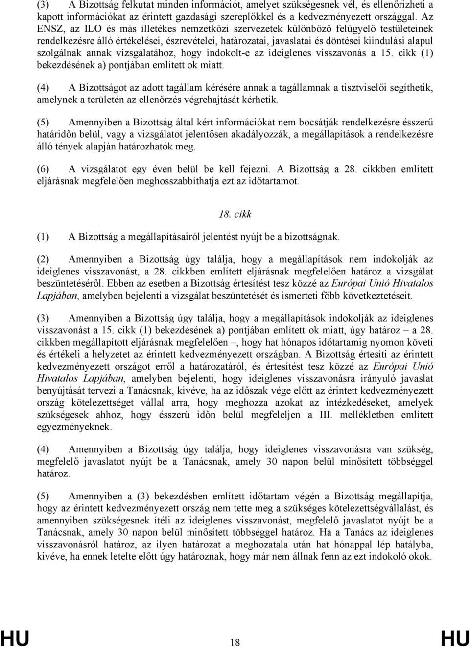 annak vizsgálatához, hogy indokolt-e az ideiglenes visszavonás a 15. cikk (1) bekezdésének a) pontjában említett ok miatt.