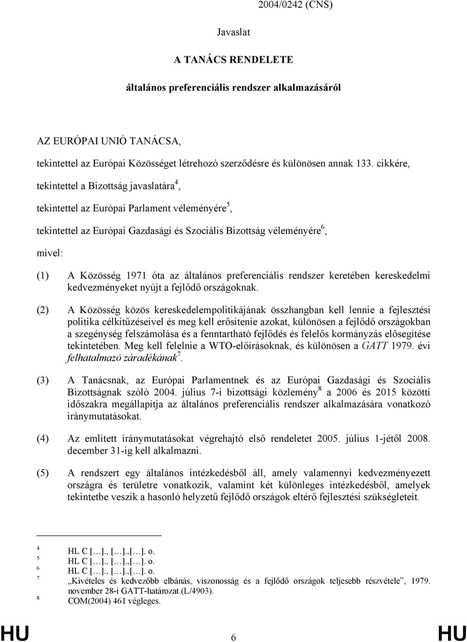 általános preferenciális rendszer keretében kereskedelmi kedvezményeket nyújt a fejlődő országoknak.