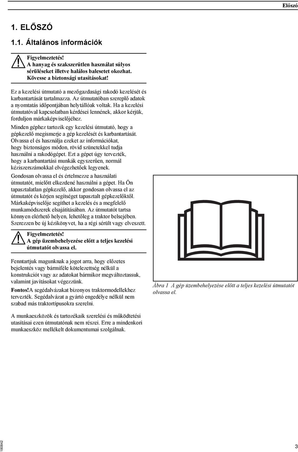 Ha a kezelési útmutatóval kapcsolatban kérdései lennének, akkor kérjük, forduljon márkaképviselőjéhez.