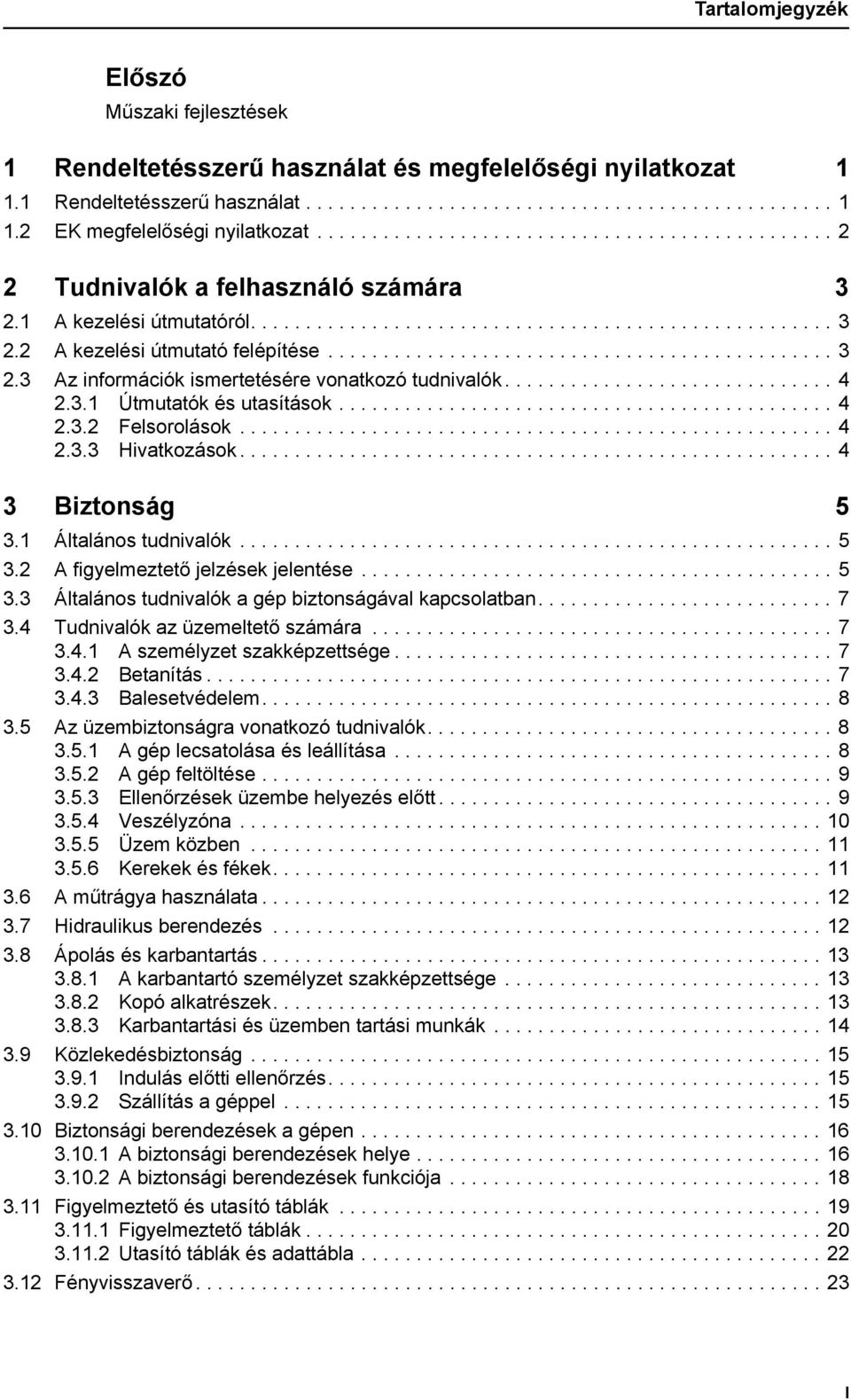 ............................................. 3 2.3 Az információk ismertetésére vonatkozó tudnivalók.............................. 4 2.3.1 Útmutatók és utasítások............................................. 4 2.3.2 Felsorolások.