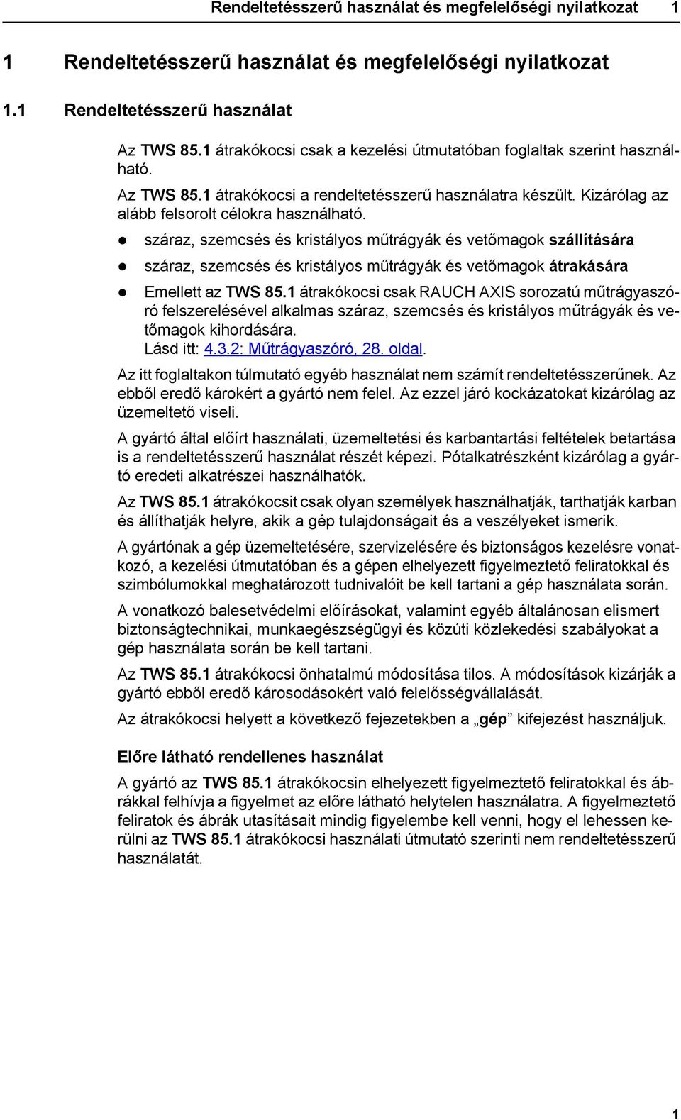 száraz, szemcsés és kristályos műtrágyák és vetőmagok szállítására száraz, szemcsés és kristályos műtrágyák és vetőmagok átrakására Emellett az TWS 85.