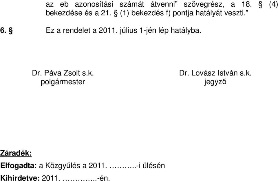 július 1-jén lép hatályba. Dr. Páva Zsolt s.k. polgármester Dr.