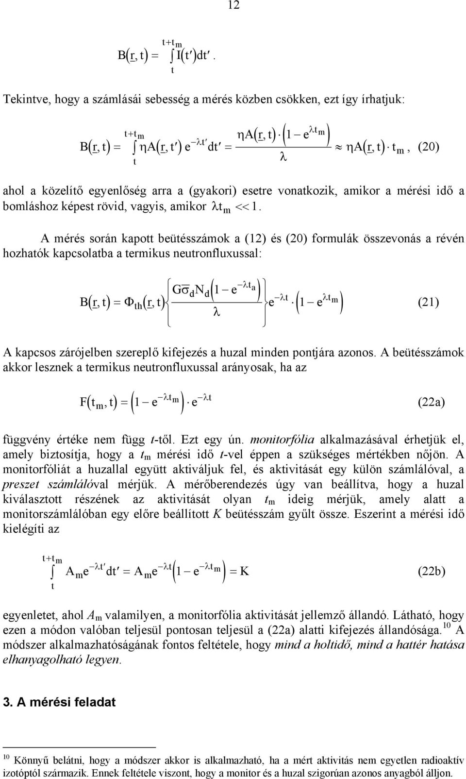 (gyakori) esetre vonatkozik, aikor a érési idő a boláshoz képest rövid, vagyis, aikor λt << 1.