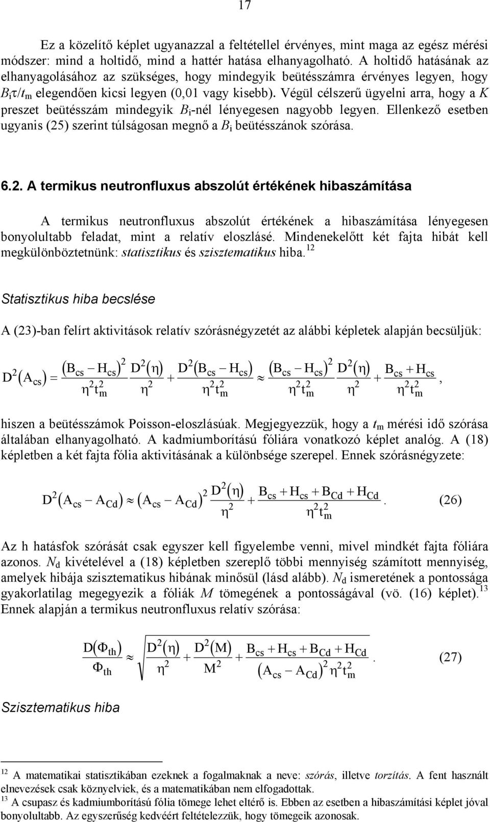 Végül célszerű ügyelni arra, hogy a K preszet beütésszá indegyik B i -nél lényegesen nagyobb legyen. Ellenkező esetben ugyanis (25