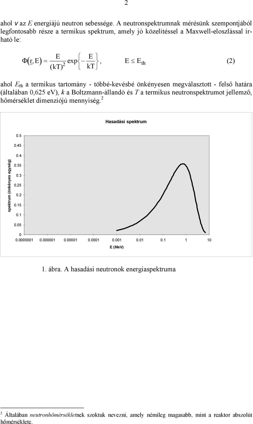 E th a terikus tartoány - többé-kevésbé önkényesen egválasztott - felső határa (általában 0,625 ev), k a Boltzann-állandó és T a terikus neutronspektruot jellező, hőérséklet