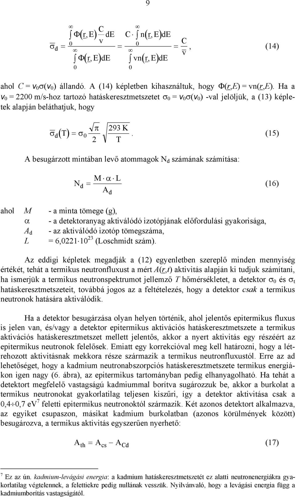 (15) A besugárzott intában levő atoagok N d száának száítása: N d = M α L A d (16) ahol M - a inta töege (g), α - a detektoranyag aktiválódó izotópjának előfordulási gyakorisága, A d - az aktiválódó