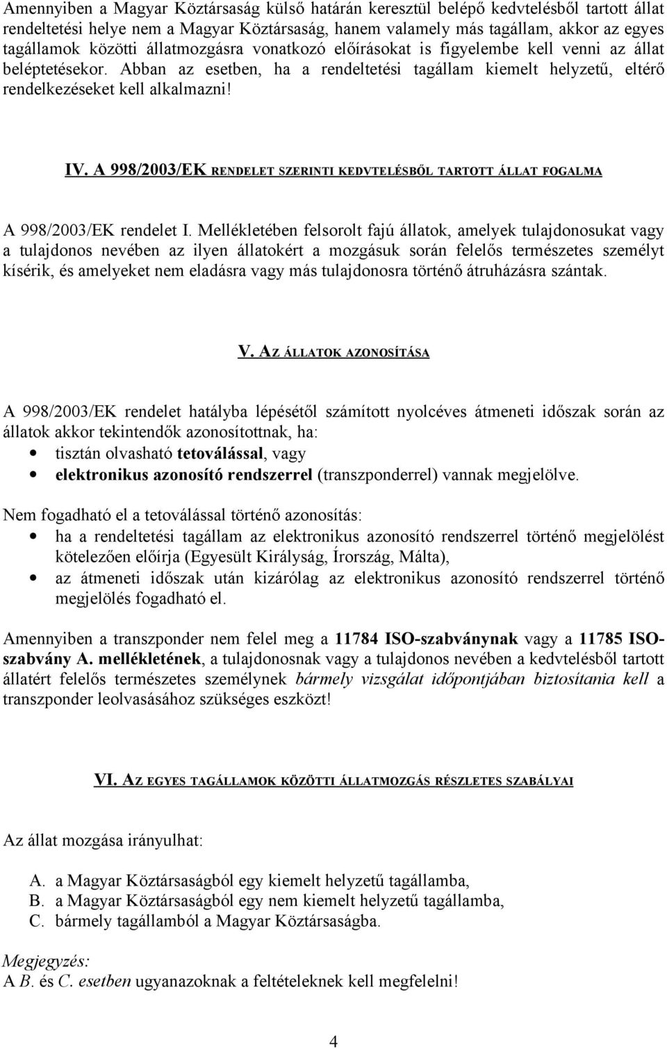 A 998/003/EK RENDELET SZERINTI KEDVTELÉSBŐL TARTOTT ÁLLAT FOGALMA A 998/003/EK rendelet I.