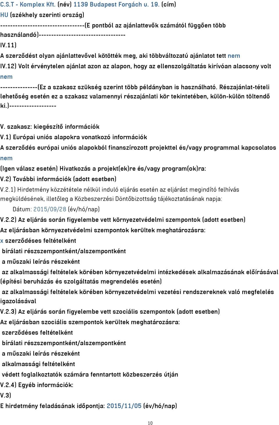 11) A szerződést olyan ajánlattevővel kötötték meg, aki többváltozatú ajánlatot tett nem IV.