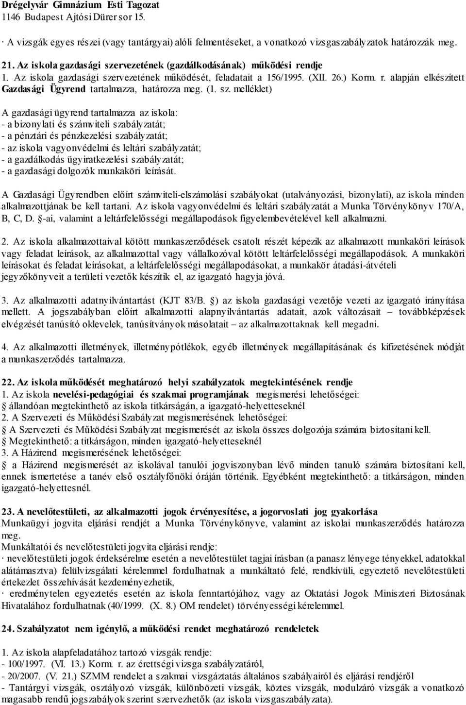 rvezetének működését, feladatait a 156/1995. (XII. 26.) Korm. r. alapján elkészített Gazdasági Ügyrend tartalmazza, határozza meg. (1. sz.