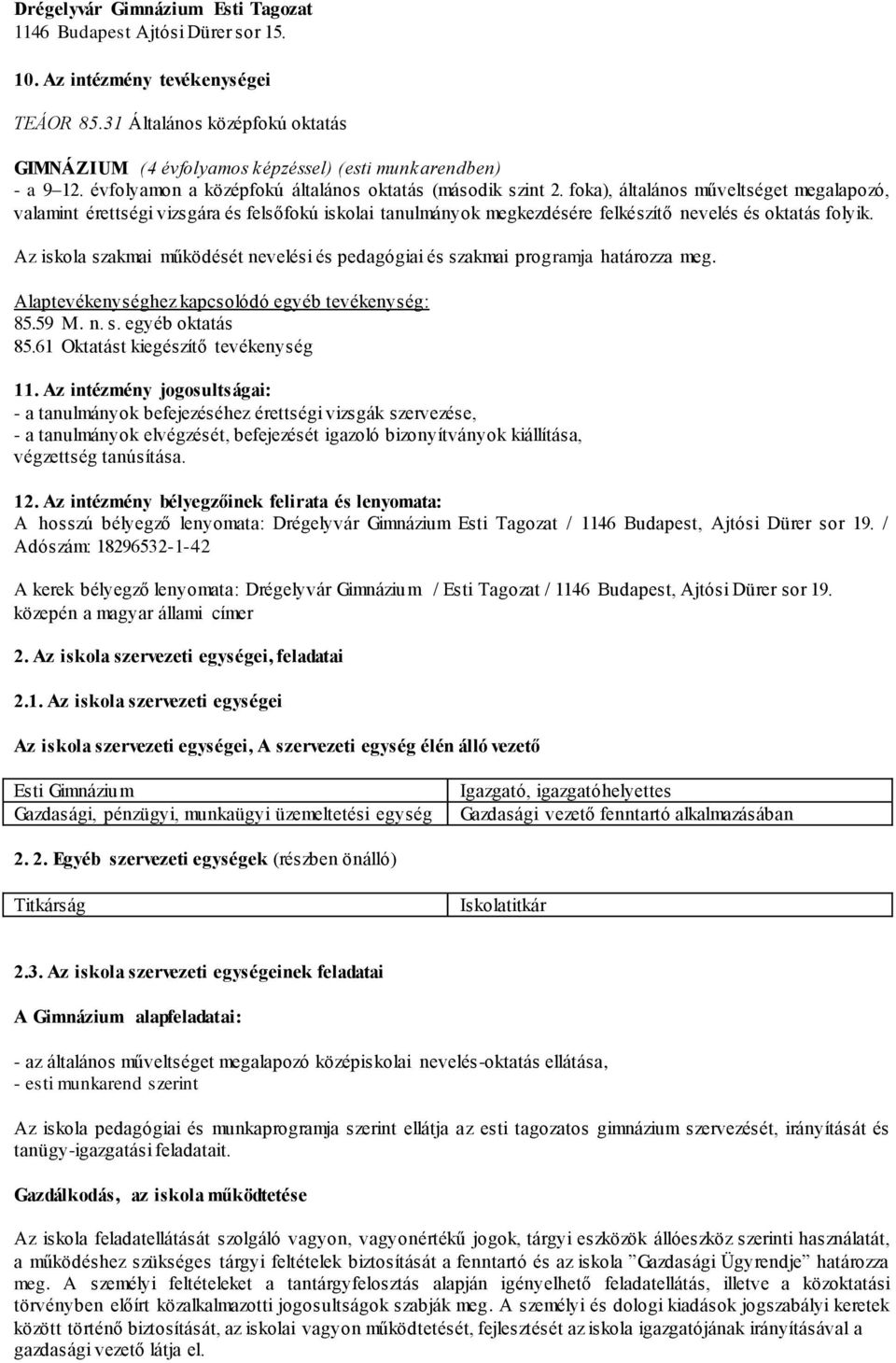 Az iskola szakmai működését nevelési és pedagógiai és szakmai programja határozza meg. Alaptevékenységhez kapcsolódó egyéb tevékenység: 85.59 M. n. s. egyéb oktatás 85.