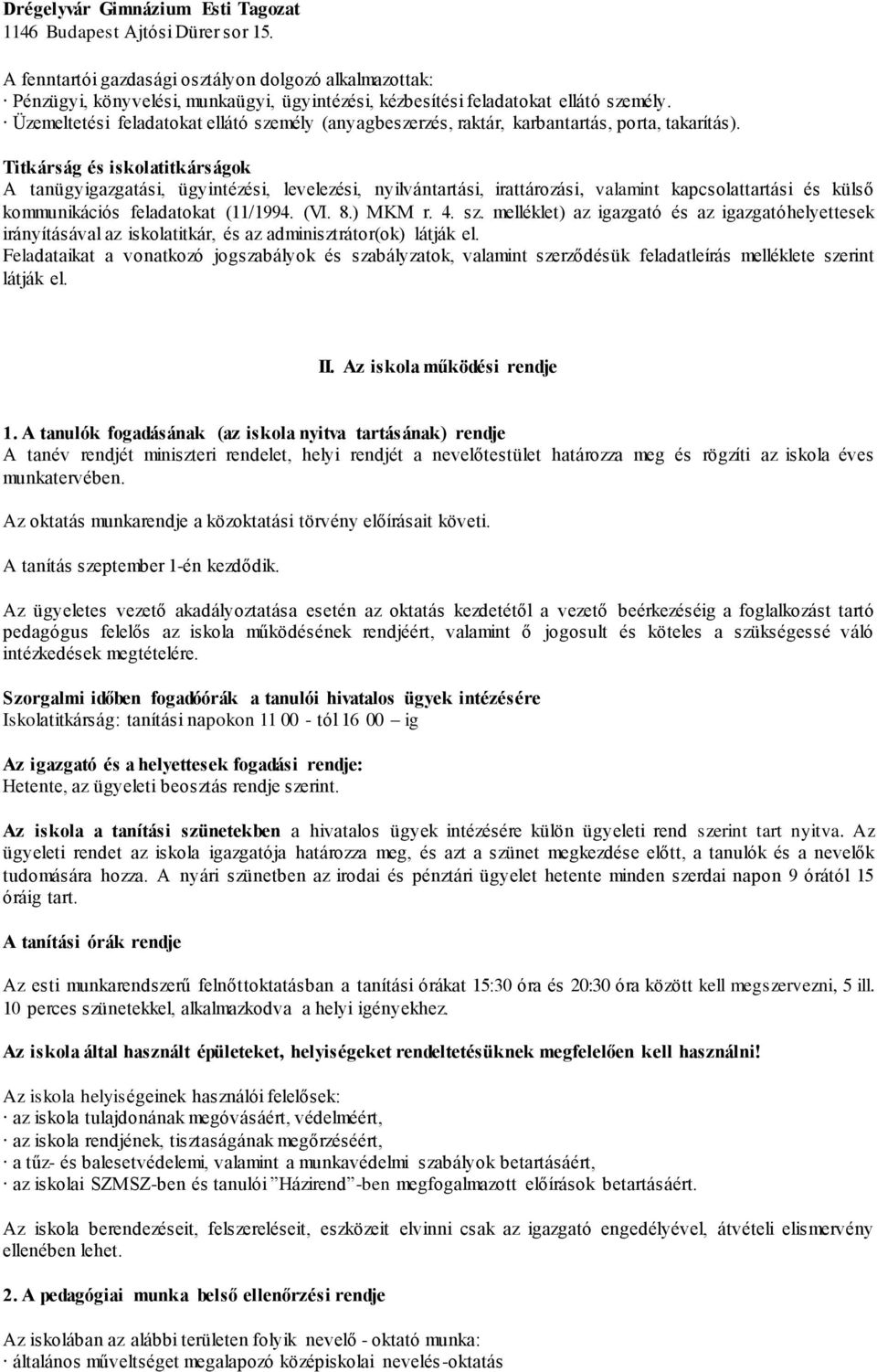 Titkárság és iskolatitkárságok A tanügyigazgatási, ügyintézési, levelezési, nyilvántartási, irattározási, valamint kapcsolattartási és külső kommunikációs feladatokat (11/1994. (VI. 8.) MKM r. 4. sz.