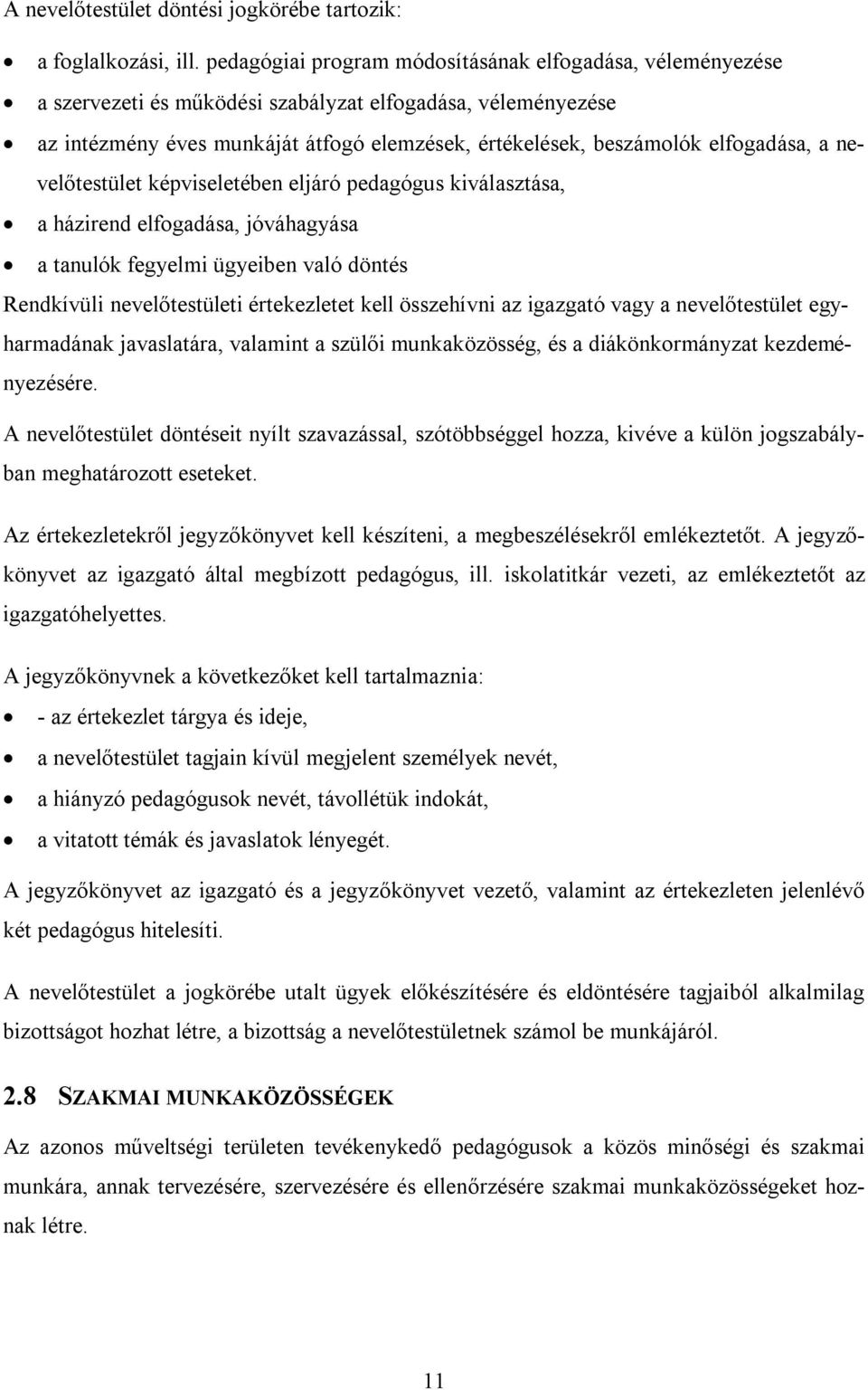 elfogadása, a nevelőtestület képviseletében eljáró pedagógus kiválasztása, a házirend elfogadása, jóváhagyása a tanulók fegyelmi ügyeiben való döntés Rendkívüli nevelőtestületi értekezletet kell