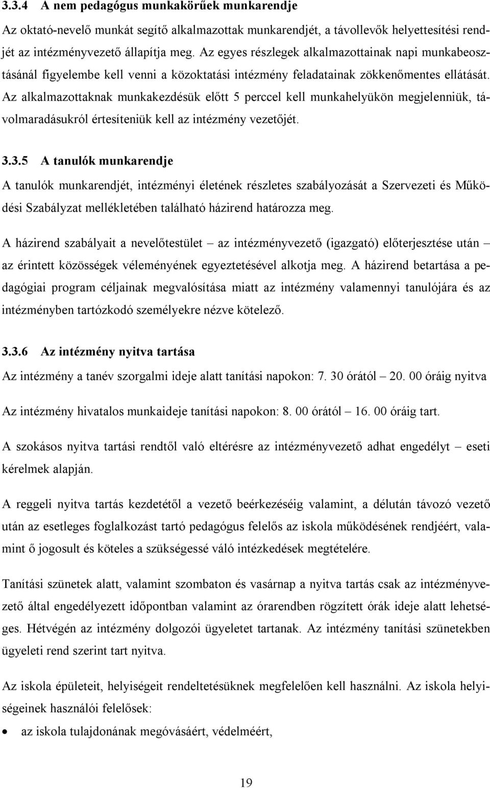 Az alkalmazottaknak munkakezdésük előtt 5 perccel kell munkahelyükön megjelenniük, távolmaradásukról értesíteniük kell az intézmény vezetőjét. 3.