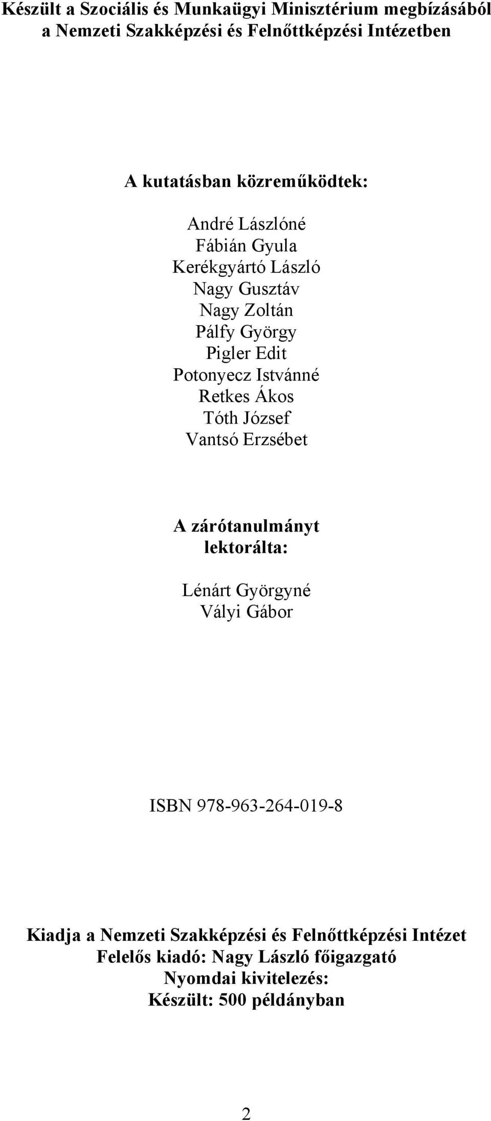 Istvánné Retkes Ákos Tóth József Vantsó Erzsébet A zárótanulmányt lektorálta: Lénárt Györgyné Vályi Gábor ISBN 978-963-264-019-8