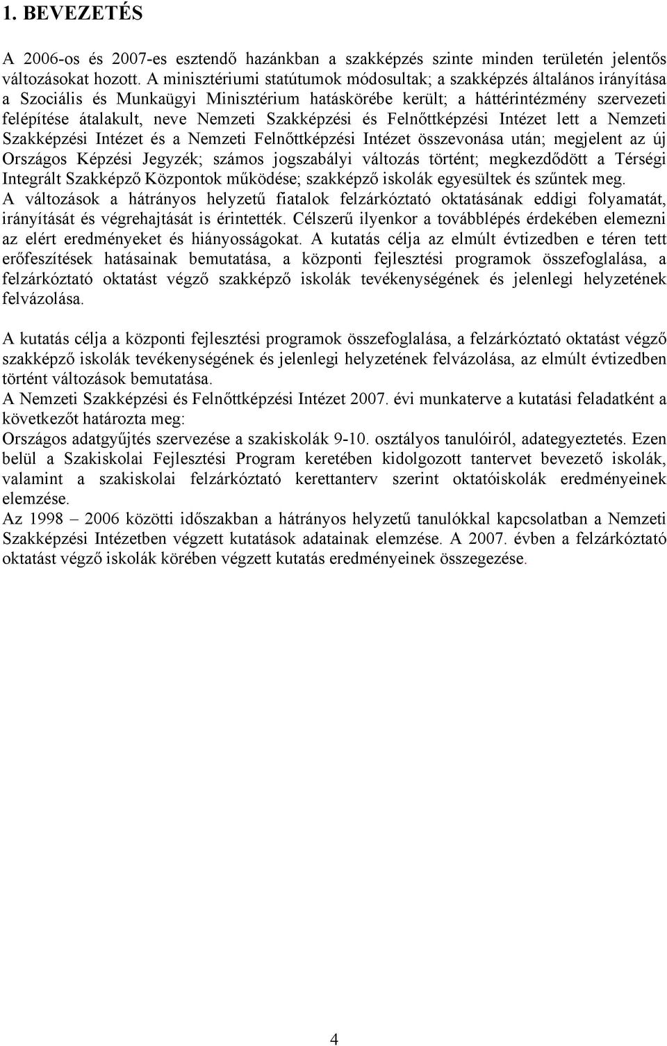 Szakképzési és Felnőttképzési Intézet lett a Nemzeti Szakképzési Intézet és a Nemzeti Felnőttképzési Intézet összevonása után; megjelent az új Országos Képzési Jegyzék; számos jogszabályi változás