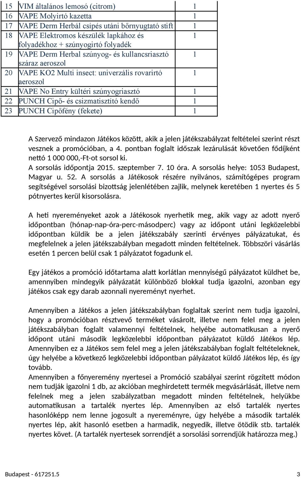 23 PUNCH Cipőfény (fekete) 1 A Szervező mindazon Játékos közöv, akik a jelen játékszabályzat feltételei szerint részt vesznek a promócióban, a 4.