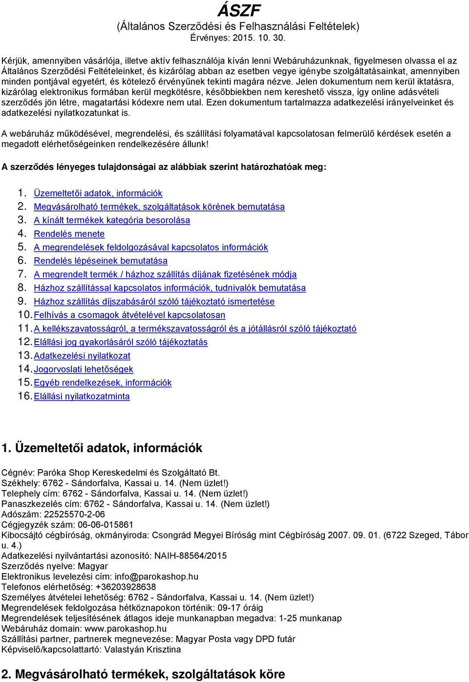 szlgáltatásainkat, amennyiben minden pntjával egyetért, és kötelező érvényűnek tekinti magára nézve.