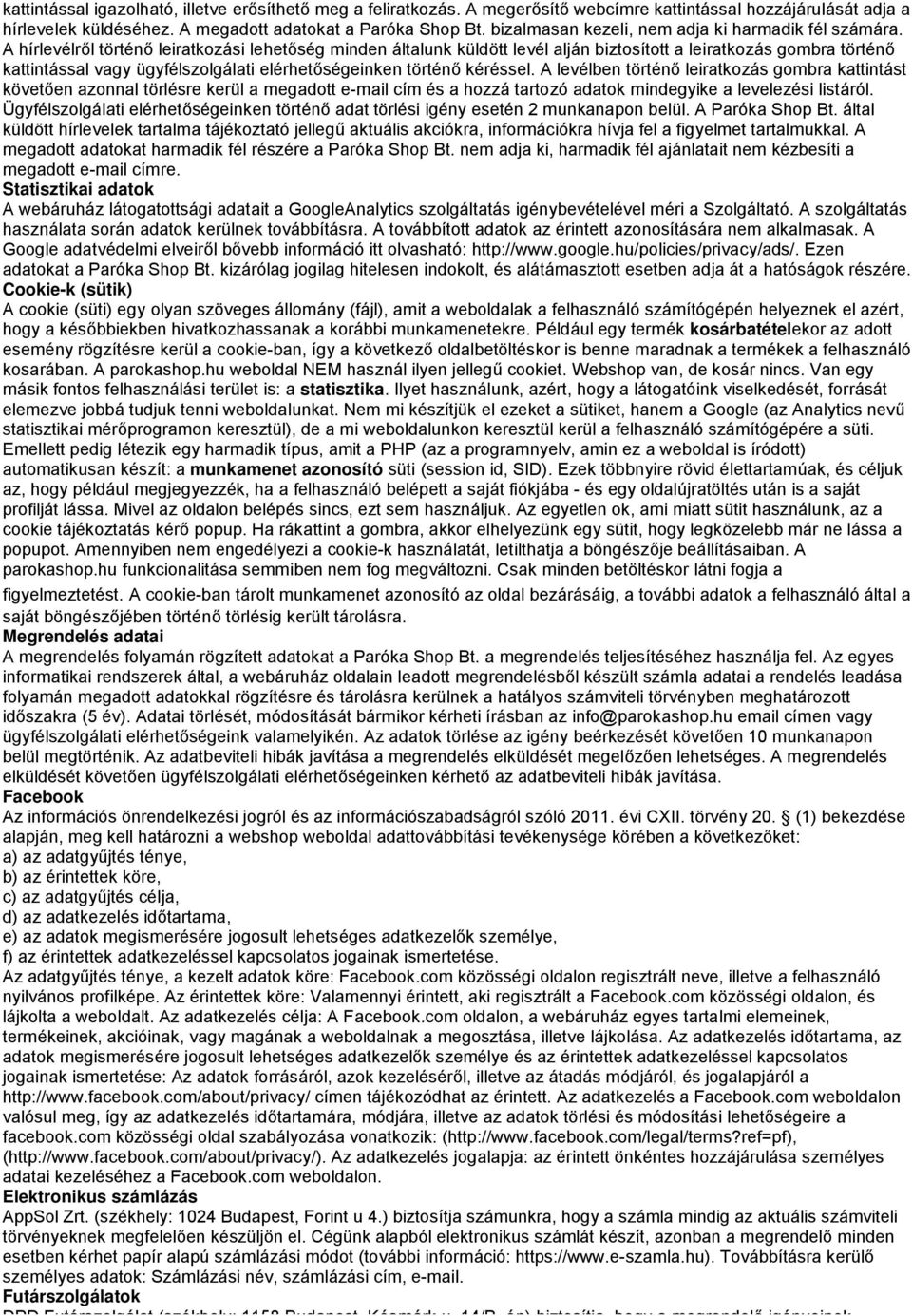 A hírlevélről történő leiratkzási lehetőség minden általunk küldött levél alján biztsíttt a leiratkzás gmbra történő kattintással vagy ügyfélszlgálati elérhetőségeinken történő kéréssel.