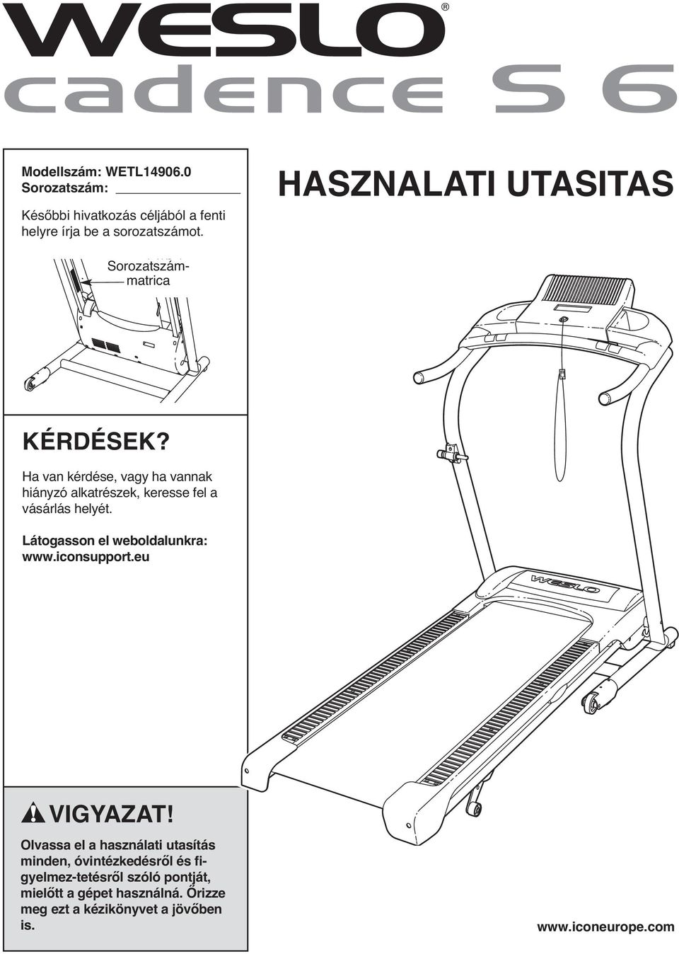 Ha van kérdése, vagy ha vannak hiányzó alkatrészek, keresse fel a vásárlás helyét. Látogasson el weboldalunkra: www.