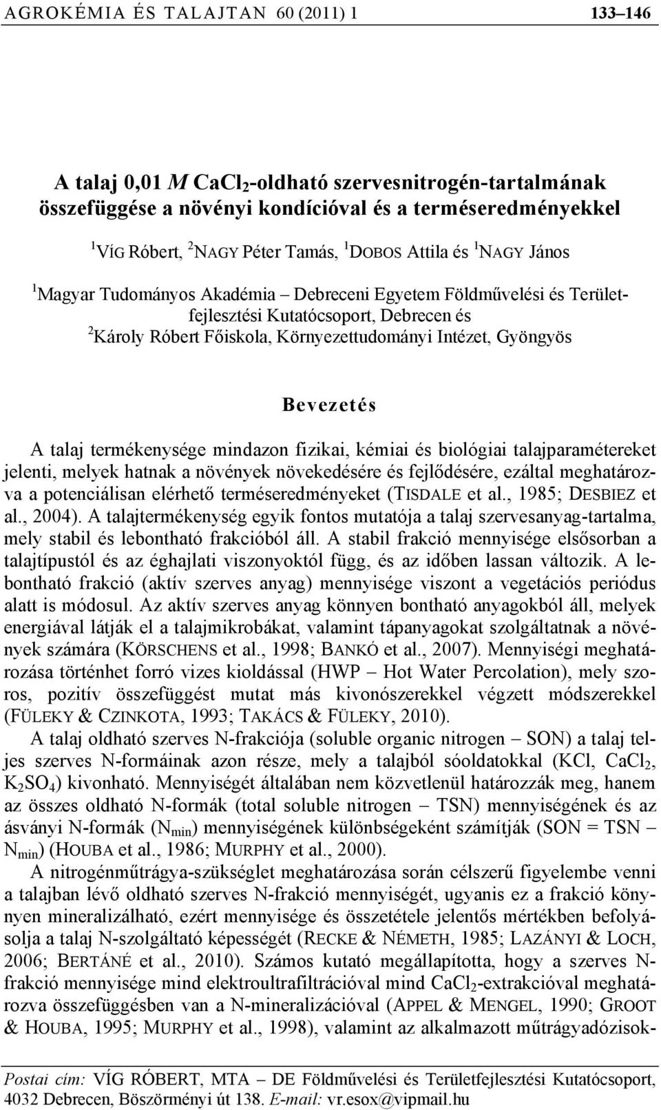 Gyöngyös Bevezetés A talaj termékenysége mindazon fizikai, kémiai és biológiai talajparamétereket jelenti, melyek hatnak a növények növekedésére és fejlődésére, ezáltal meghatározva a potenciálisan