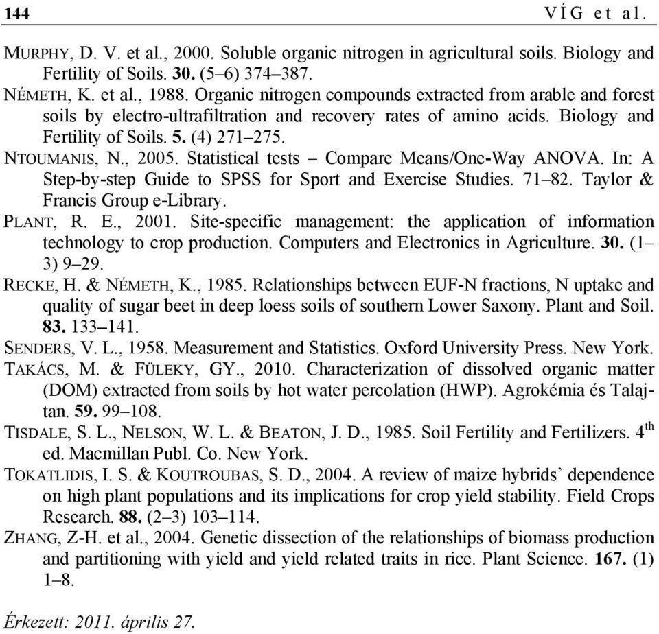 Statistical tests Compare Means/One-Way ANOVA. In: A Step-by-step Guide to SPSS for Sport and Exercise Studies. 71 82. Taylor & Francis Group e-library. PLANT, R. E., 2001.