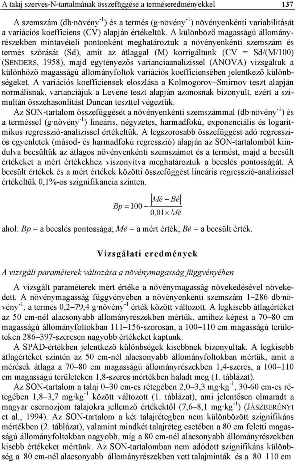 egytényezős varianciaanalízissel (ANOVA) vizsgáltuk a különböző magasságú állományfoltok variációs koefficiensében jelentkező különbségeket.