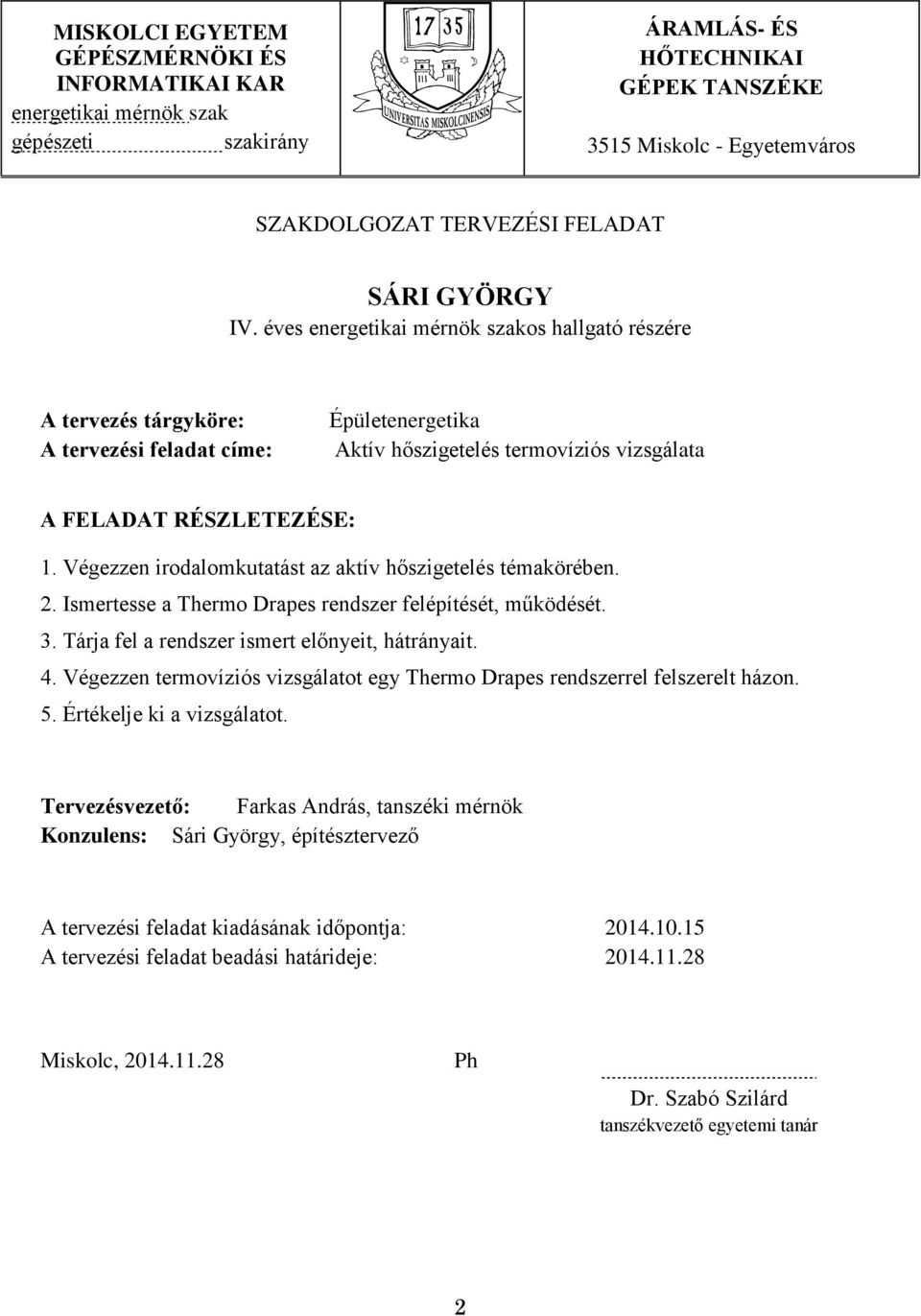 Végezzen irodalomkutatást az aktív hőszigetelés témakörében. 2. Ismertesse a Thermo Drapes rendszer felépítését, működését. 3. Tárja fel a rendszer ismert előnyeit, hátrányait. 4.