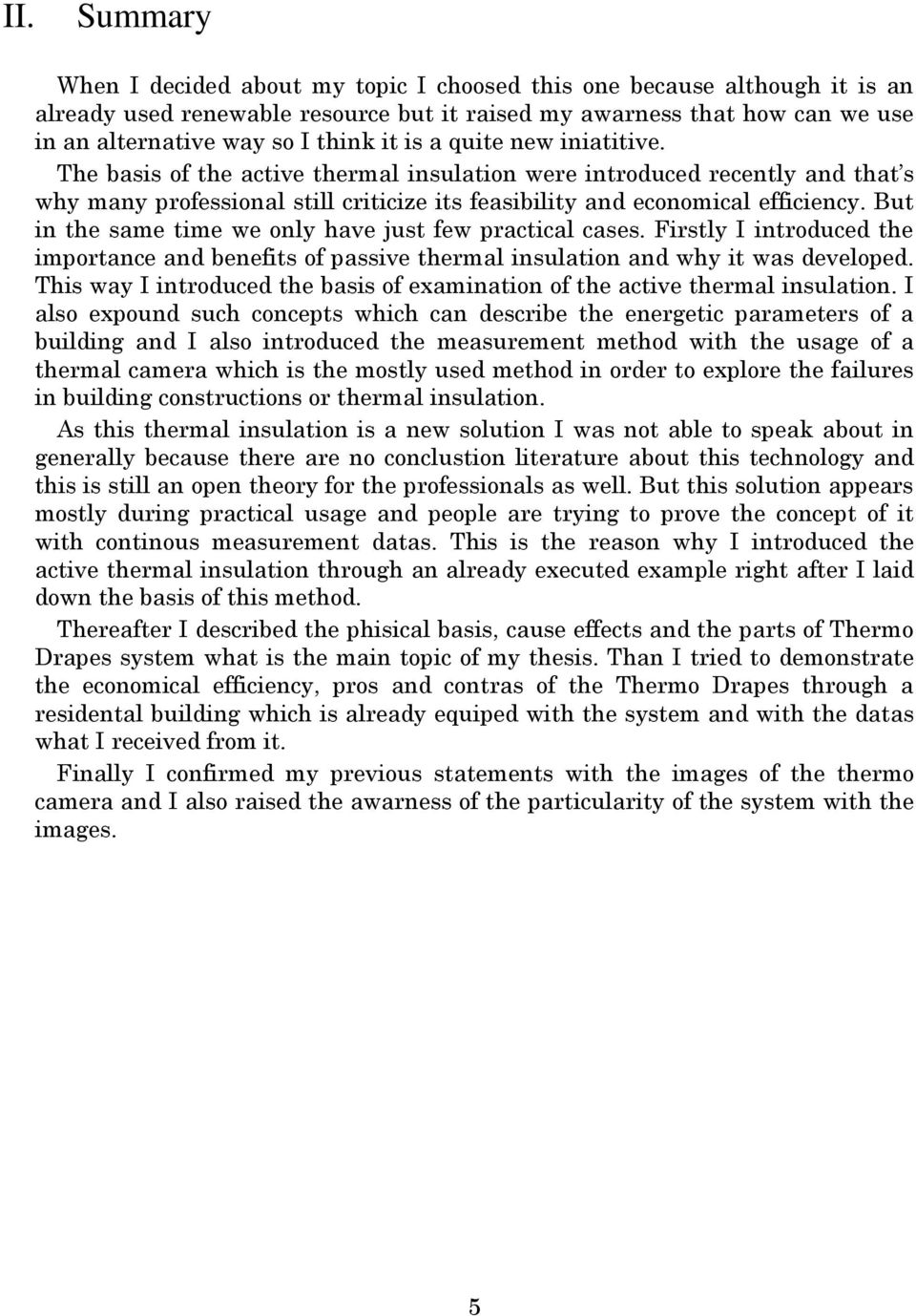 But in the same time we only have just few practical cases. Firstly I introduced the importance and benefits of passive thermal insulation and why it was developed.