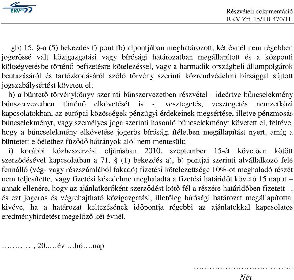 kötelezéssel, vagy a harmadik országbeli állampolgárok beutazásáról és tartózkodásáról szóló törvény szerinti közrendvédelmi bírsággal sújtott jogszabálysértést követett el; h) a büntetı törvénykönyv