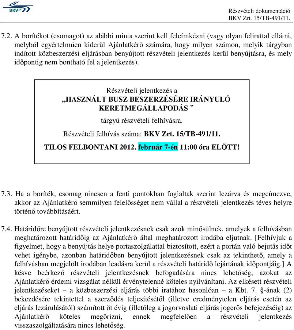 közbeszerzési eljárásban benyújtott részvételi jelentkezés kerül benyújtásra, és mely idıpontig nem bontható fel a jelentkezés).