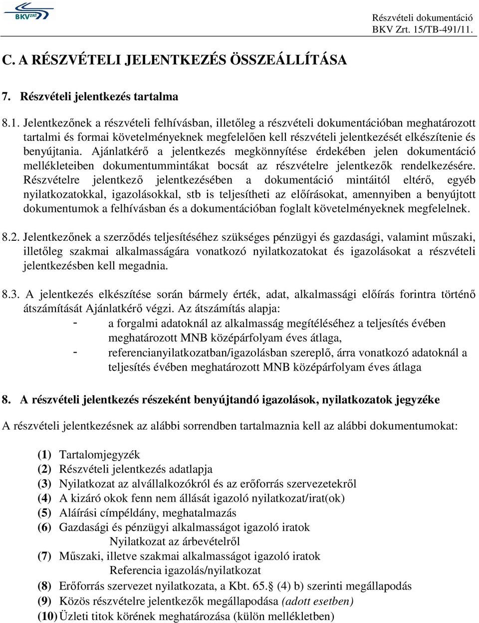 11. C. A RÉSZVÉTELI JELENTKEZÉS ÖSSZEÁLLÍTÁSA 7. Részvételi jelentkezés tartalma 8.1. Jelentkezınek a részvételi felhívásban, illetıleg a részvételi dokumentációban meghatározott tartalmi és formai