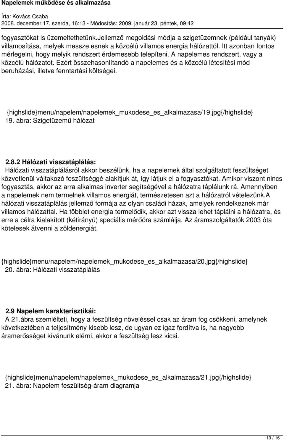 Ezért összehasonlítandó a napelemes és a közcélú létesítési mód beruházási, illetve fenntartási költségei. {highslide}menu/napelem/napelemek_mukodese_es_alkalmazasa/19.jpg{/highslide} 19.