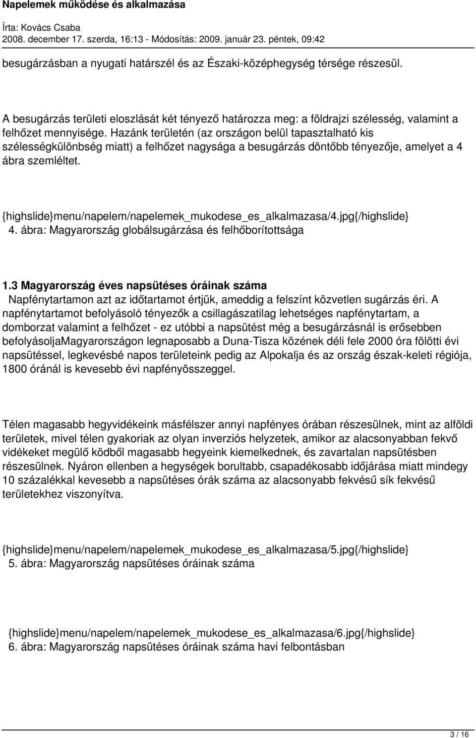 {highslide}menu/napelem/napelemek_mukodese_es_alkalmazasa/4.jpg{/highslide} 4. ábra: Magyarország globálsugárzása és felhőborítottsága 1.