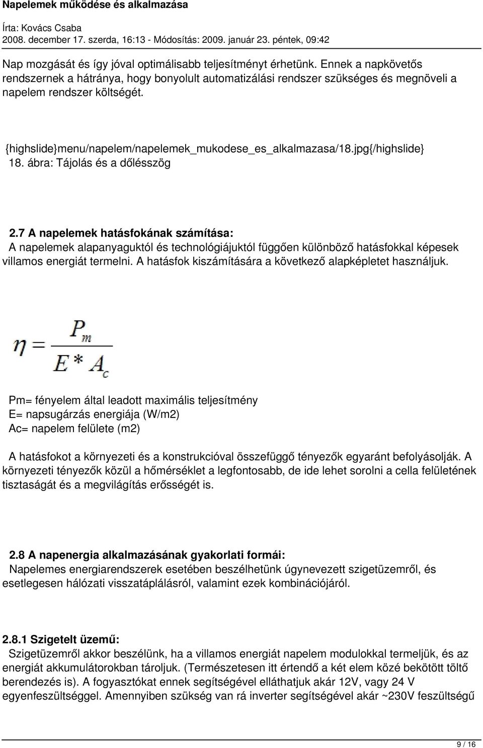 7 A napelemek hatásfokának számítása: A napelemek alapanyaguktól és technológiájuktól függően különböző hatásfokkal képesek villamos energiát termelni.