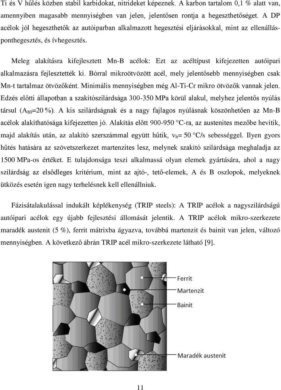 Meleg alakításra kifejlesztett Mn-B acélok: Ezt az acéltípust kifejezetten autóipari alkalmazásra fejlesztették ki.